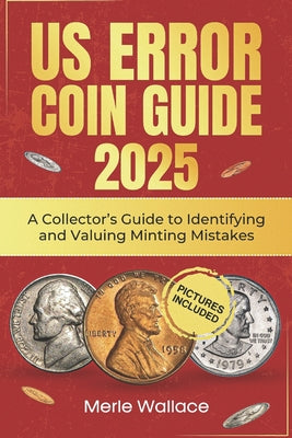 Us Error Coins Guide 2025: A Collector's Guide to Identifying and Valuing Minting Mistakes