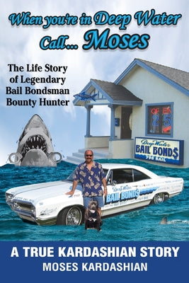 When You're in Deep Water Call... Moses: The Life Story of Legendary Bail Bondsman Bounty Hunter