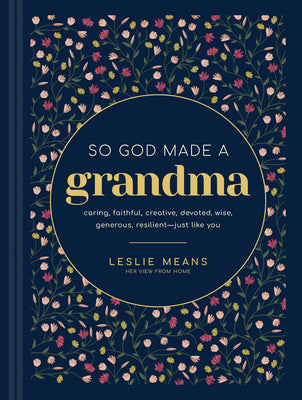 So God Made a Grandma: Caring, Faithful, Creative, Devoted, Wise, Generous, Resilient--Just Like You