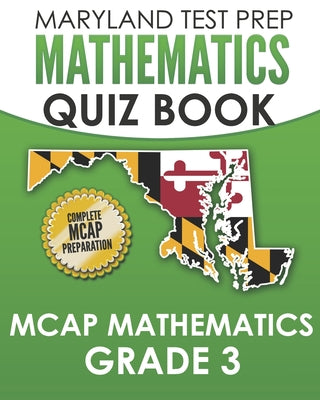 MARYLAND TEST PREP Mathematics Quiz Book MCAP Mathematics Grade 3: Preparation for the MCAP Mathematics Assessments