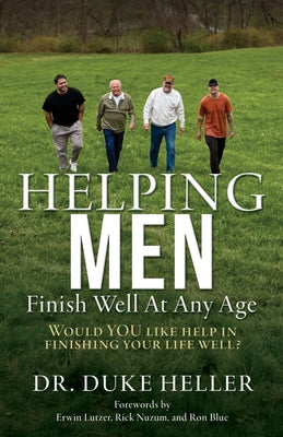 Helping Men Finish Well At Any Age: Would YOU like help in finishing your life well?