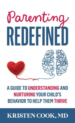 Parenting Redefined: A Guide to Understanding and Nurturing Your Child's Behavior to Help Them Thrive