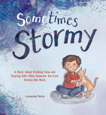 Sometimes Stormy: A Story about Finding Calm and Staying Safe When Someone You Love Drinks Too Much