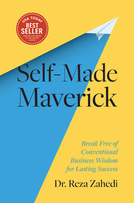 Self-Made Maverick: Break Free of Conventional Business Wisdom for Lasting Success