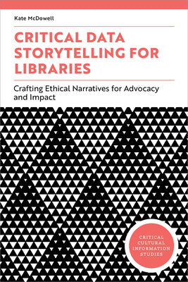 Critical Data Storytelling for Libraries: Crafting Ethical Narratives for Advocacy and Impact
