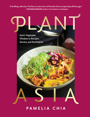 Plantasia: Asia's Vegetable Wisdom in Recipes, Stories and Techniques