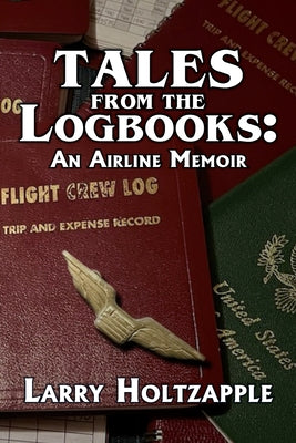 Tales from the Logbooks: An Airline Memoir