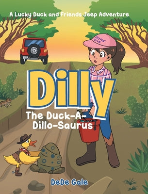 Dilly The Duck-A-Dillo-Saurus: A Lucky Duck and Friends Jeep Adventure