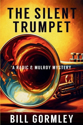 The Silent Trumpet: A Radic & Mulroy Mystery