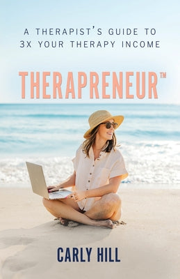 Therapreneur(TM): A Therapist's Guide to 3X Your Therapy Income