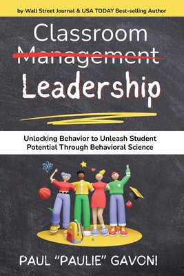 Classroom Management Leadership: Unlocking Behavior to Unleash Student Potential Through Behavioral Science