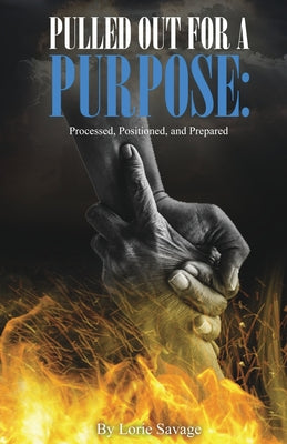 Pulled Out For A Purpose: Processed, Positioned, and Prepared