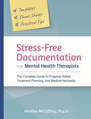 Stress-Free Documentation for Mental Health Therapists: The Complete Guide to Progress Notes, Treatment Planning, and Medical Necessity
