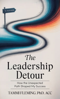 The Leadership Detour: How the Unexpected Path Shaped My Success